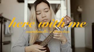 Video thumbnail of "Here With Me - Marshmello ft. Chvrches (Ukulele Cover)"
