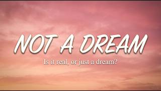 Not A Dream - Is It Real, Or Just A Dream? | Lyrics 