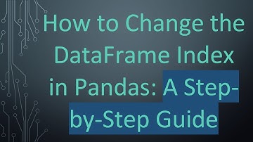 How to Change the DataFrame Index in Pandas: A Step-by-Step Guide