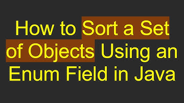 How to Sort a Set of Objects Using an Enum Field in Java