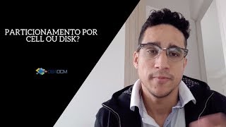 PARTICIONAMENTO POR CELL OU DISK? | Guilherme Brito