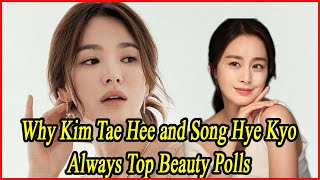 Why Kim Tae Hee and Song Hye Kyo Always Top Beauty Polls