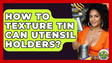 How To Texture Tin Can Utensil Holders? - The Upcycle Lab
