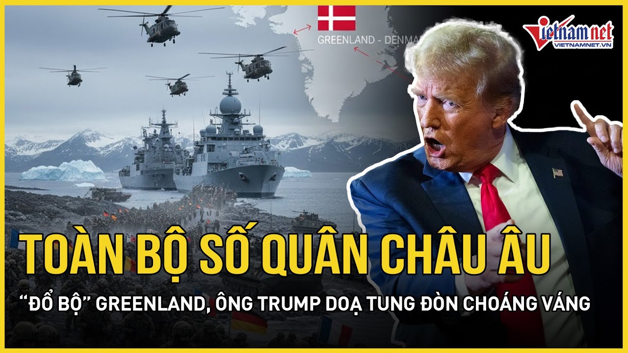 Ngỡ ngàng toàn bộ số quân châu Âu “đổ bộ” Greenland trước Mỹ, ông Trump doạ tung đòn choáng váng