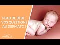Peau de bébé : vos questions au dermato - La Maison des maternelles #LMDM