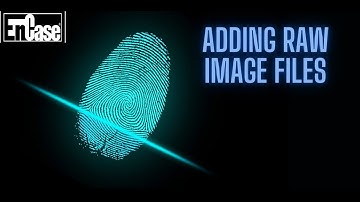 ADDING RAW IMAGE FILES | ENCASE ENDPOINT INVESTIGATOR