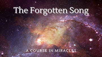 The Forgotten Song | A Course in Miracles | ACIM (Remembering God)