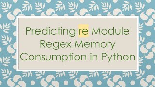 Predicting re Module Regex Memory Consumption in Python