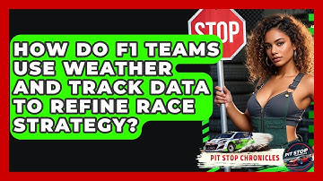 How Do F1 Teams Use Weather And Track Data To Refine Race Strategy? - Pit Stop Chronicles
