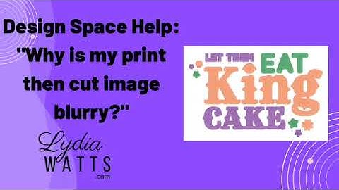 Cricut Design Space Help: "Why is my print then cut image blurry?"