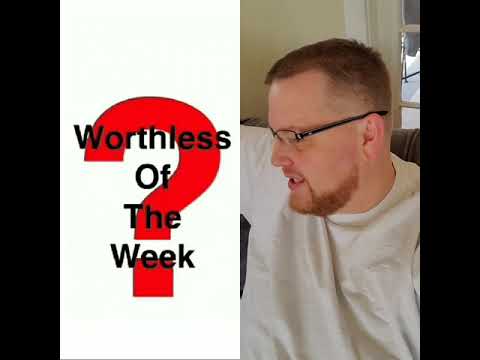 Worthless of the Week!