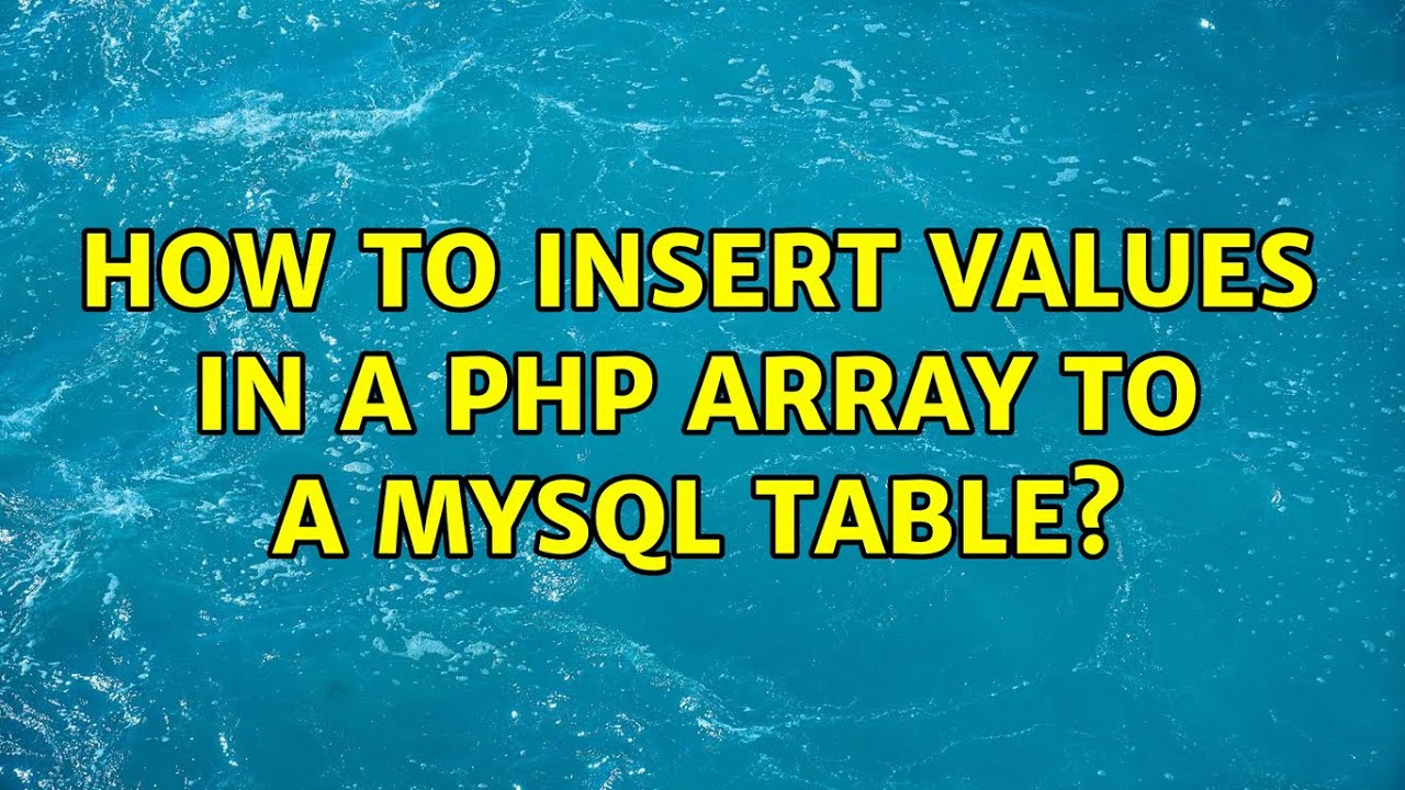 How to insert values in a PHP array to a MySQL table? (2 Solutions ...