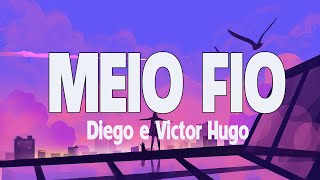 MEIO FIO - DIEGO E VICTOR HUGO - ( LETRA / LYRICS )