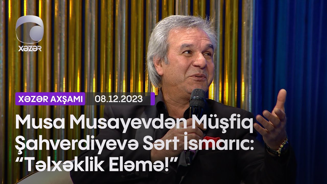 Musa Musayevdən Müşfiq Şahverdiyevə Sərt İsmarıc: 