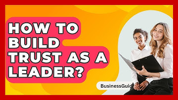 How To Build Trust As A Leader? - BusinessGuide360.com