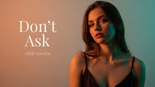 Download Lagu Don’t Ask — Chill Cover Version | Soft \u0026 Emotional Vibes MP3