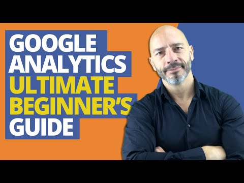 Google Analytics, Ultimate Beginner’s Guide