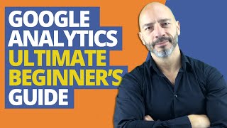 Google Analytics, Ultimate Beginner’s Guide