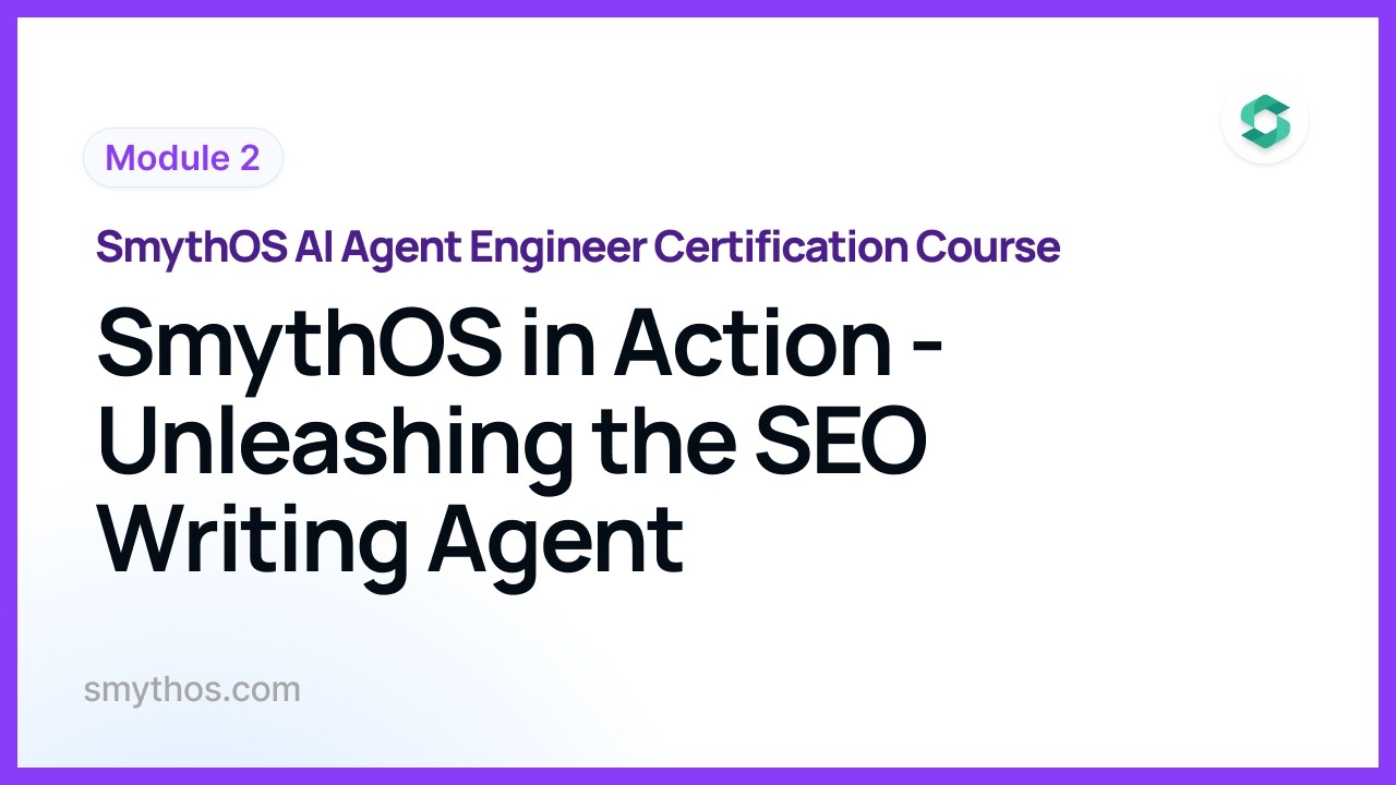 Module 3 : SmythOS in Action Unleashing the SEO Writing Agent - Part 2