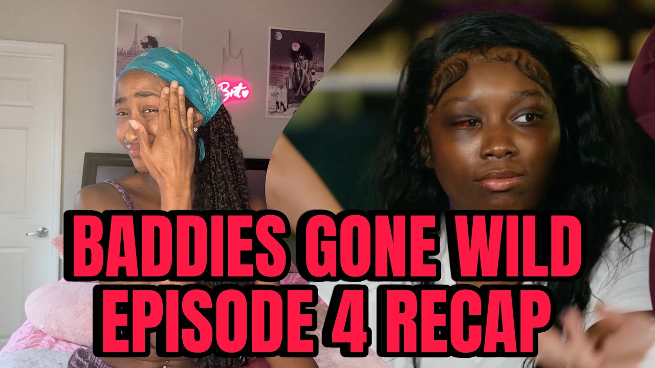 BADDIES GONE WILD EPISODE 4 RECAP - YouTube