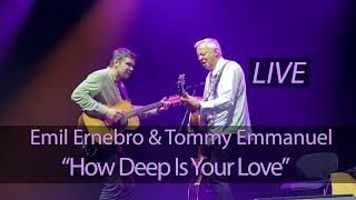 Emil Ernebro & Tommy Emmanuel - How Deep Is Your Love (LIVE)