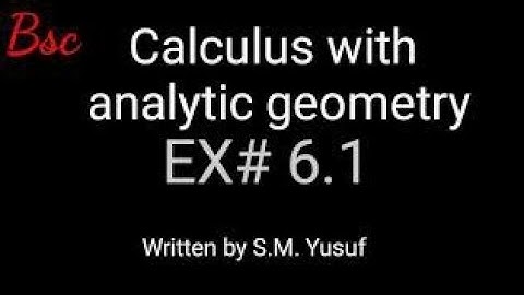CH # 6.1. Q#18 Calculus with analytic geometry S.M Yusuf