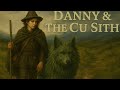 Danny And The Cu Sith: Part Two.
