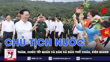 Chủ tịch nước thăm, chúc Tết quân và dân xã đảo Thổ Châu, Kiên Giang - VNews