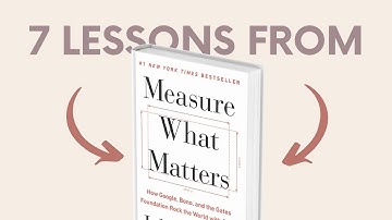 MEASURE WHAT MATTERS (by John Doerr) Top 7 Lessons | Book Summary