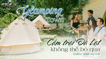 MCW | GLAMPING TOWN - CẮM TRẠI HOT NHẤT TẠI ĐÀ LẠT