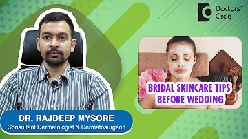 Skincare Tips for Brides To follow 1 Month before Wedding - Dr. Rajdeep Mysore | Doctors' Circle