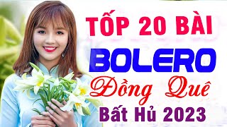 Tốp 20 Bài BOLERO Remix Hay Nhất - Ca Nhạc Đồng Quê Bolero Remix - LK Nhạc Sống Thôn Quê BẤT HỦ 2023