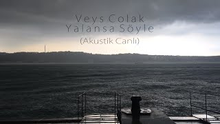 Veys Colak - Yalansa Söyle (Canlı Akustik) Resimi