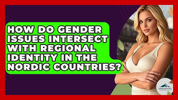 How Do Gender Issues Intersect With Regional Identity in the Nordic Countries?