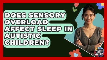Does Sensory Overload Affect Sleep In Autistic Children? - Answers About Autism
