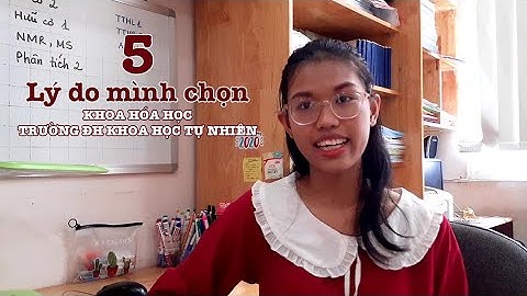 5 Lý do mình chọn Khoa Hóa học, trường ĐH Khoa học Tự nhiên, ĐHQG-HCM