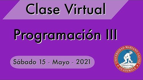 Programacion III - Clase Virtual  | Sabado 15 Mayo 2021
