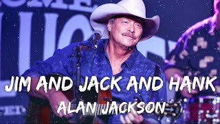 Alan Jackson - Jim And Jack And Hank (Lyrics)