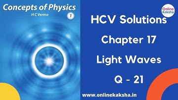 Q 21 Chapter 17 Light Waves HCV Solutions Online Kaksha