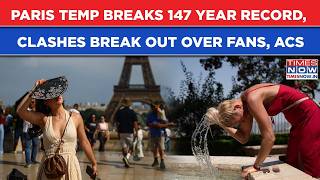 Europe Heatwave: Paris Breaks 147-Yr Temp Record| Clashes Over ACs, Fans Amid France Drowning Deaths