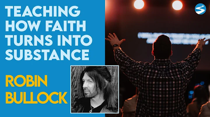 Robin Bullock: How Faith Turns Into Substance | Au...