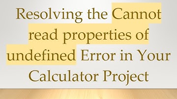 Resolving the Cannot read properties of undefined Error in Your Calculator Project