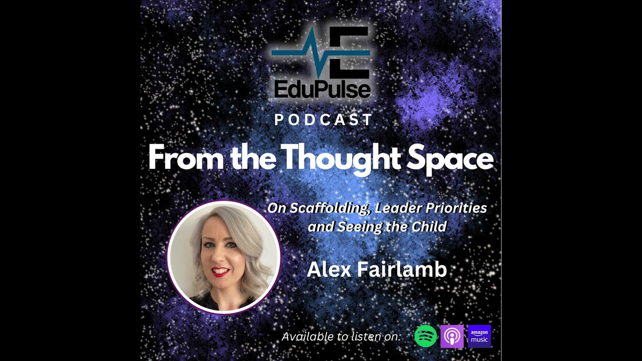 S4: E4: From the Thought Space: Alex Fairlamb on Scaffolding, Leader Priorities and Seeing the Child