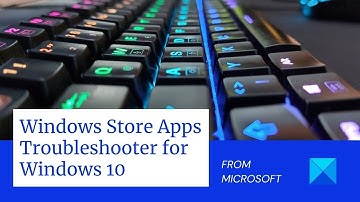 Windows Store Apps Troubleshooter for Windows 11/10