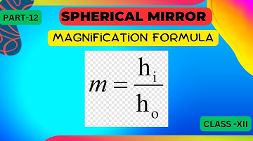 Spherical mirror Magnification formula derivation | Class 12 Physics Ray Optics