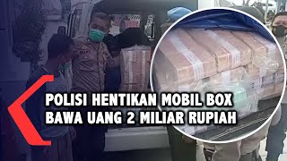 Bawa Uang 2 Miliar Tanpa Dokumen dan Pengawalan, Mobil Box Diamankan Polisi