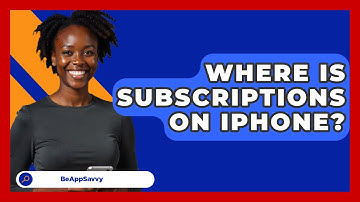 Where Is Subscriptions On iPhone? - Be App Savvy