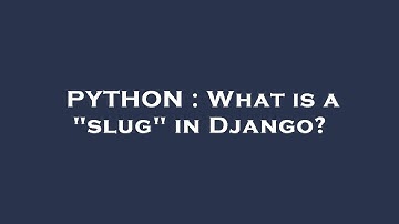 PYTHON : What is a "slug" in Django?