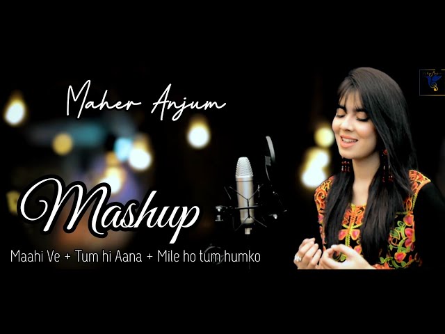 Maher Anjum - Mashup 2020 - Maahi Ve + Tum hi Aana + Mile ho tum humko class=