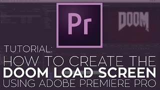 How to Create the Doom Load Screen Using Adobe Premiere Pro, Rampant Design and Boris FX